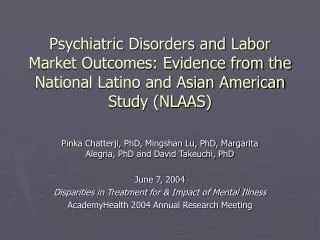 Pinka Chatterji, PhD, Mingshan Lu, PhD, Margarita Alegria, PhD and David Takeuchi, PhD
