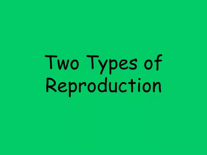 two types of reproduction