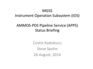 MGSS Instrument Operation Subsystem (IOS) AMMOS-PDS Pipeline Service (APPS) Status Briefing