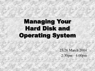 Managing Your Hard Disk and Operating System