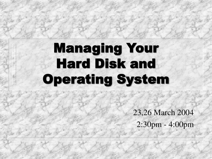 managing your hard disk and operating system