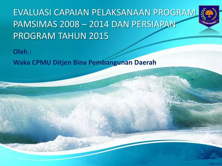 evaluasi capaian pelaksanaan program pamsimas 2008 2014 dan persiapan program tahun 2015