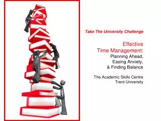 Take The University Challenge Effective Time Management: Planning Ahead, Easing Anxiety,