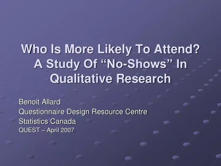 who is more likely to attend a study of no shows in qualitative research