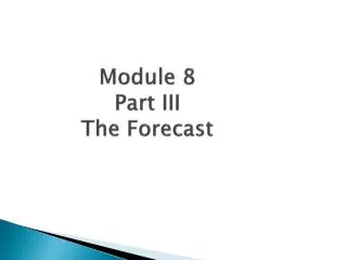 Module 8 Part III The Forecast