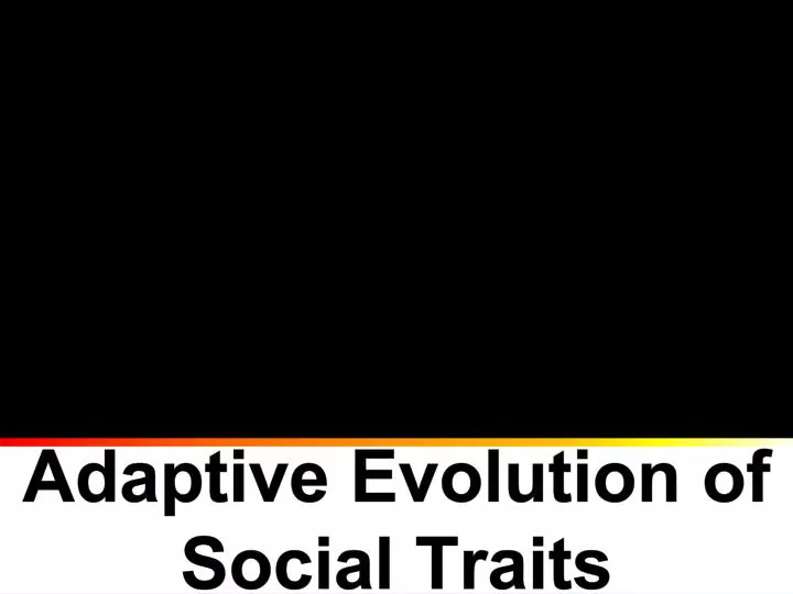 adaptive evolution of social traits