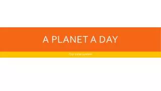 A Planet a day
