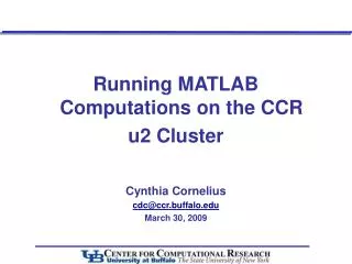 Running MATLAB Computations on the CCR u2 Cluster Cynthia Cornelius cdc@ccr.buffalo