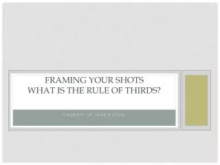 Framing your shots What is the Rule of Thirds?