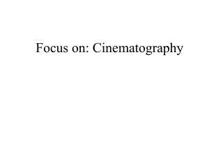 Focus on: Cinematography