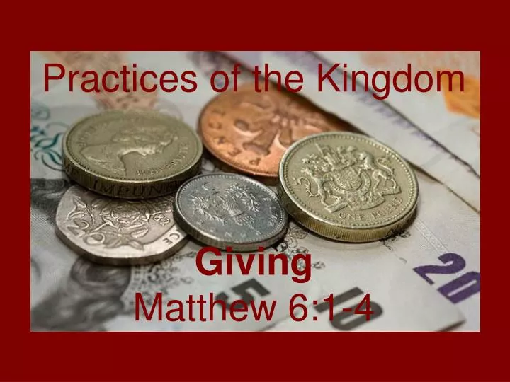 practices of the kingdom giving matthew 6 1 4