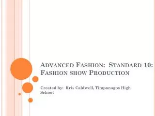Advanced Fashion: Standard 10: Fashion show Production