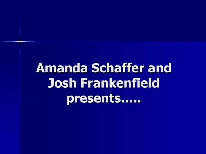 amanda schaffer and josh frankenfield presents
