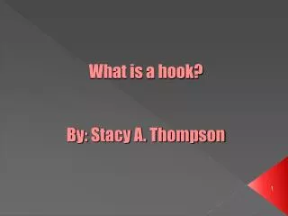 What is a hook? By: Stacy A. Thompson