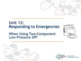 Unit 12: Responding to Emergencies When Using Two-Component Low Pressure SPF