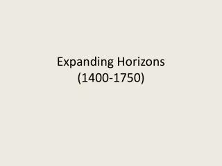 Expanding Horizons (1400-1750)