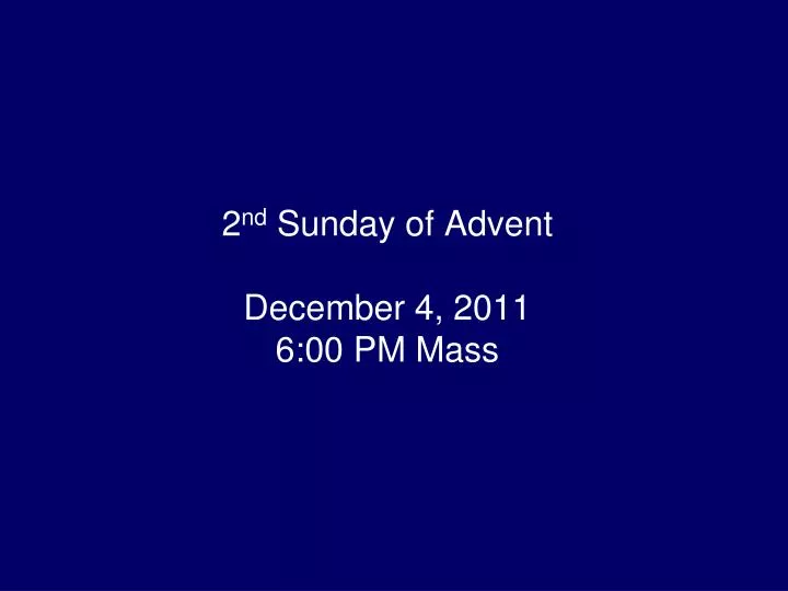 2 nd sunday of advent december 4 2011 6 00 pm mass