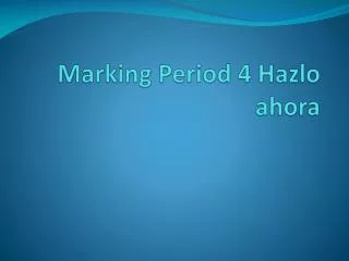 marking period 4 hazlo ahora