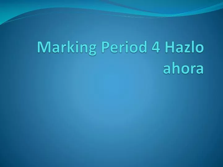 marking period 4 hazlo ahora