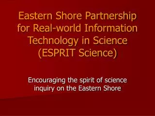 Eastern Shore Partnership for Real-world Information Technology in Science (ESPRIT Science)