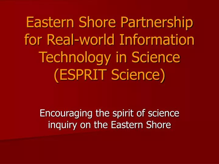 eastern shore partnership for real world information technology in science esprit science