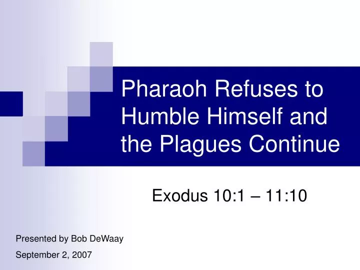 pharaoh refuses to humble himself and the plagues continue