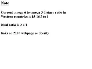 Note Current omega 6 to omega 3 dietary ratio in Western countries is 15-16.7 to 1