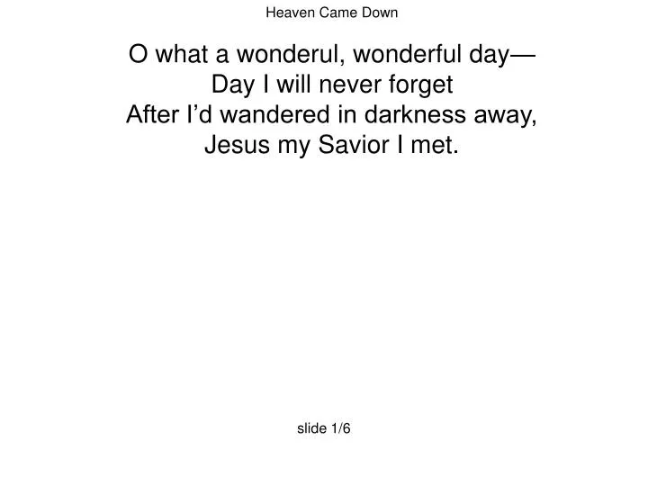 O what a wonderful, wonderful day, day I will never forget. - ppt