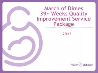 March of Dimes 39+ Weeks Quality Improvement Service Package