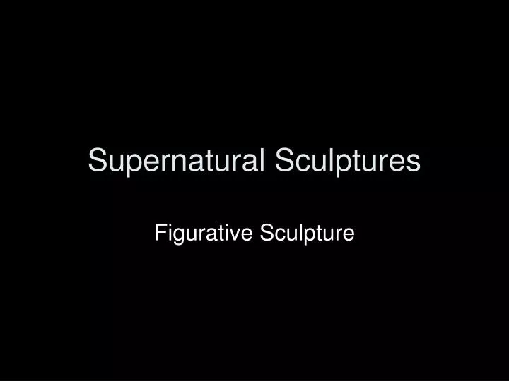 supernatural sculptures