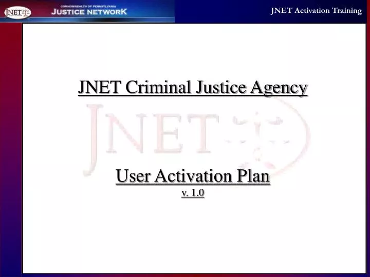 jnet criminal justice agency user activation plan v 1 0