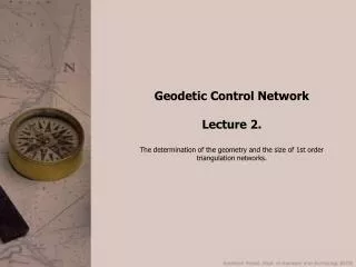 Geodetic Control Network Lecture 2. The determination of the geometry and the size of 1st order