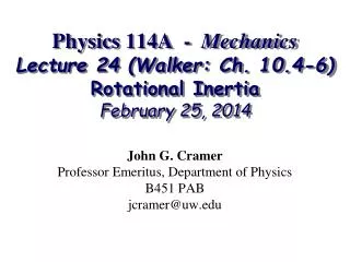 Physics 114A - Mechanics Lecture 24 (Walker: Ch. 10.4-6) Rotational Inertia February 25, 2014