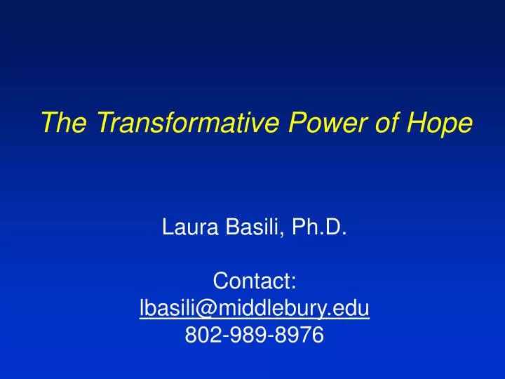 the transformative power of hope laura basili ph d contact lbasili@middlebury edu 802 989 8976