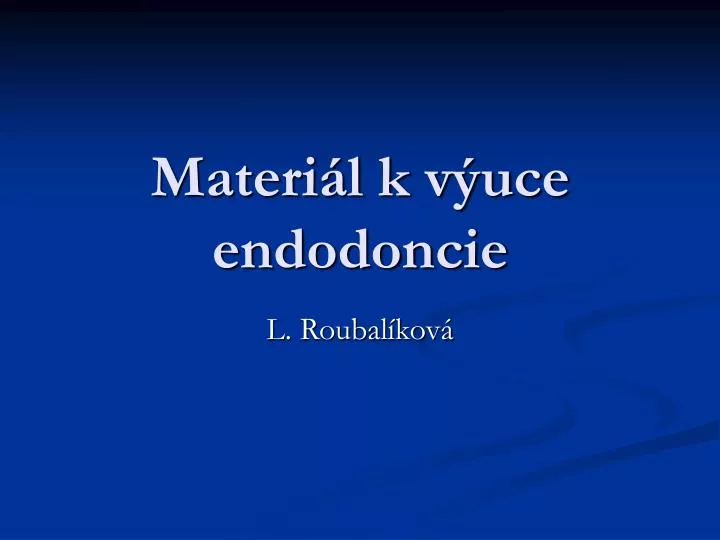 materi l k v uce endodoncie