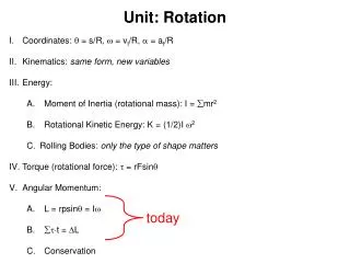 Unit: Rotation Coordinates: ? = s/R, ? = v t /R, ? = a t /R Kinematics: same form, new variables
