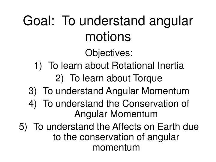 goal to understand angular motions