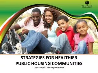 STRATEGIES FOR HEALTHIER PUBLIC HOUSING COMMUNITIES City of Phoenix Housing Department