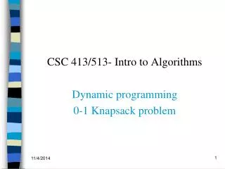 CSC 413/513- Intro to Algorithms Dynamic programming 0-1 Knapsack problem