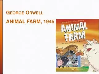 George Orwell ANIMAL FARM, 1945