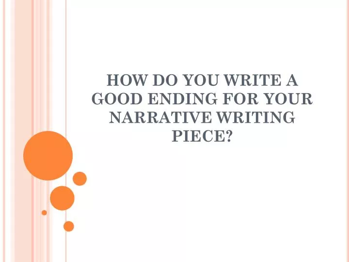 how do you write a good ending for your narrative writing piece
