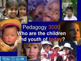 Pedagogy 3000 Who are the children and youth of today ?