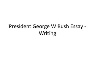 President George W Bush Essay - Writing