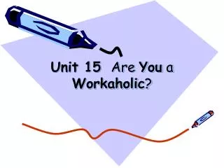 Unit 15 Are You a Workaholic ?