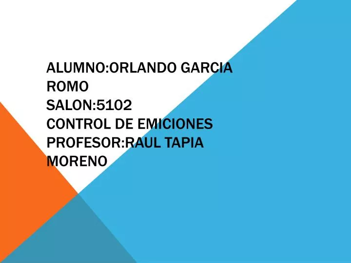 alumno orlando garcia romo salon 5102 control de emiciones profesor raul tapia moreno