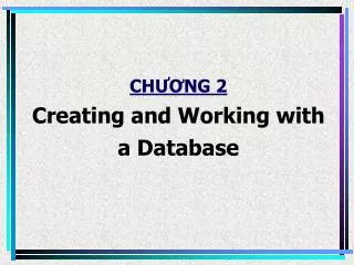 CH??NG 2 Creating and Working with a Database