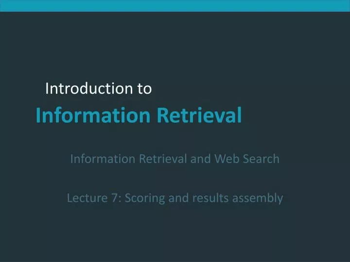 information retrieval and web search lecture 7 scoring and results assembly