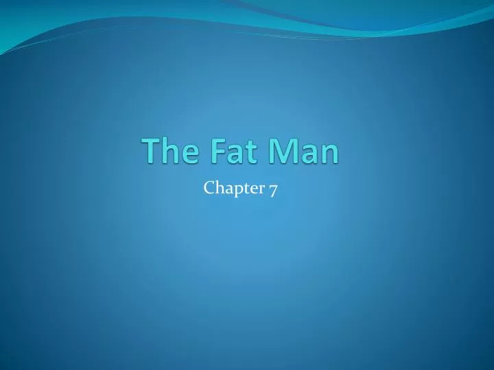 the fat man