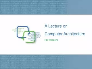 A Lecture on Computer Architecture For Readers