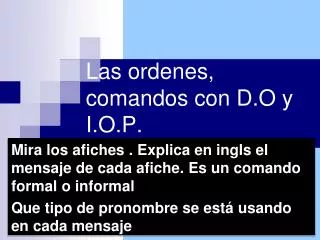las ordenes comandos con d o y i o p